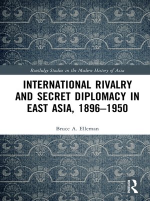 cover image of International Rivalry and Secret Diplomacy in East Asia, 1896-1950